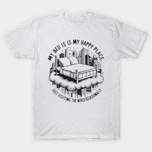 My bed is my happy place T-Shirt